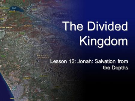 The Divided Kingdom Lesson 12: Jonah: Salvation from the Depths.