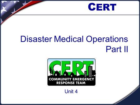 Disaster Medical Operations Part II Unit 4 C ERT.