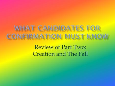 Review of Part Two: Creation and The Fall. The story of creation tells us that God created everything and because He created it, the material is good.