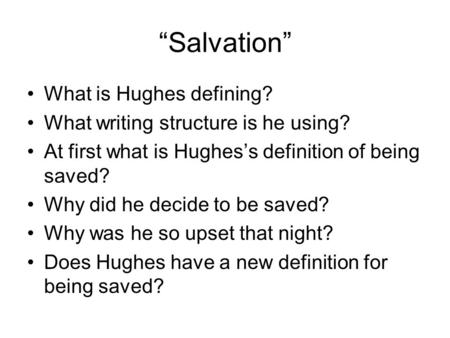 “Salvation” What is Hughes defining? What writing structure is he using? At first what is Hughes’s definition of being saved? Why did he decide to be saved?