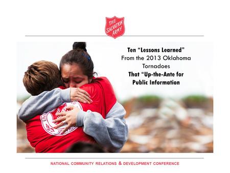 Insert Title Here Ten “Lessons Learned” From the 2013 Oklahoma Tornadoes That “Up-the-Ante for Public Information NATIONAL COMMUNITY RELATIONS & DEVELOPMENT.