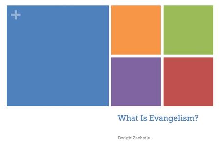 + What Is Evangelism? Dwight Zscheile. + What Comes to Mind? What words, phrases, or images come to mind when you think of “evangelism”?