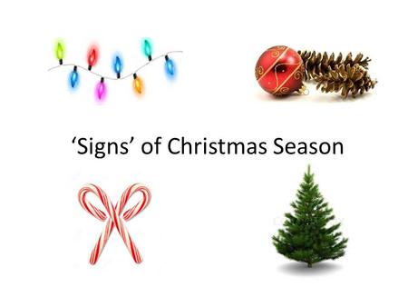 ‘Signs’ of Christmas Season. The Sign of Christmas Isaiah 7:14.