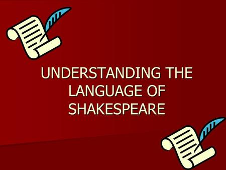 UNDERSTANDING THE LANGUAGE OF SHAKESPEARE. First let’s review some facts about Shakespeare… Born April 23, 1564— died April 23, 1616 Born April 23, 1564—