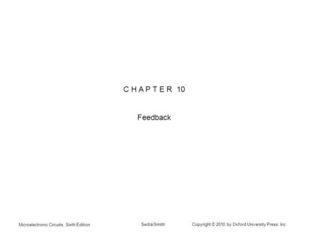 Microelectronic Circuits, Sixth Edition Sedra/Smith Copyright © 2010 by Oxford University Press, Inc. C H A P T E R 10 Feedback.