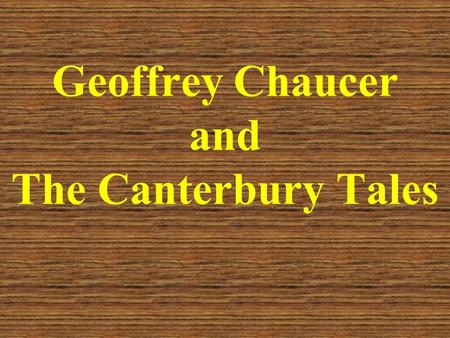 Geoffrey Chaucer and The Canterbury Tales. Early Life Born c. 1340 Son of a prosperous wine merchant In mid teens, he was placed in the service of the.