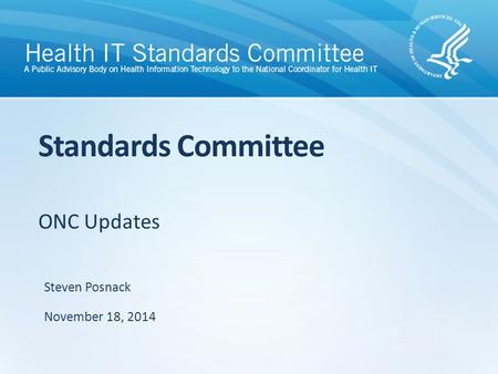 ONC Updates Standards Committee Steven Posnack November 18, 2014.