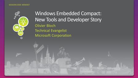 Olivier Bloch Technical Evangelist Microsoft Corporation SESSION CODE: WEM307.