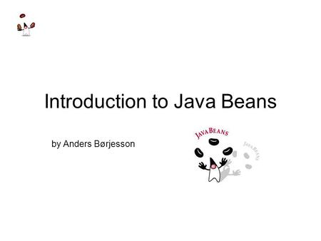 Introduction to Java Beans by Anders Børjesson. Introduction to JavaBeans2 JavaBeans components JavaBeans are the components in the Java environment Many.