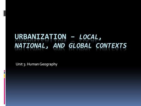 Unit 3: Human Geography. Different Kinds of Urban Places MANUFACTURING CITIES  Created as people began to live near factories where they could find jobs.