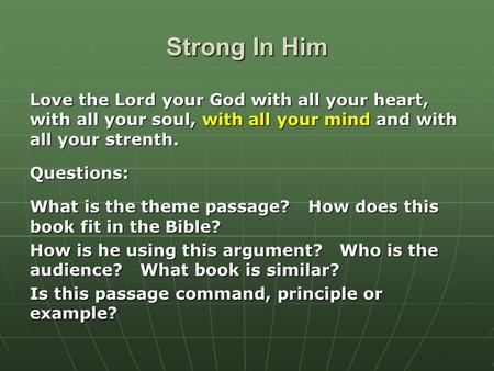 Strong In Him Love the Lord your God with all your heart, with all your soul, with all your mind and with all your strenth. Questions: What is the theme.