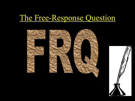 The Free-Response Question. What Is the Free-Response Question? Two part essay section –Pre – 1870 (one prior to 1740) –After – 1870 (one after 1950)