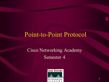 1 Point-to-Point Protocol Cisco Networking Academy Semester 4.