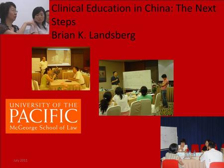 Clinical Education in China: The Next Steps Brian K. Landsberg 1July 2011.