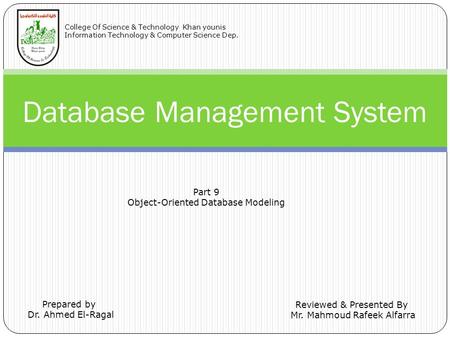 Database Management System Prepared by Dr. Ahmed El-Ragal Reviewed & Presented By Mr. Mahmoud Rafeek Alfarra College Of Science & Technology Khan younis.