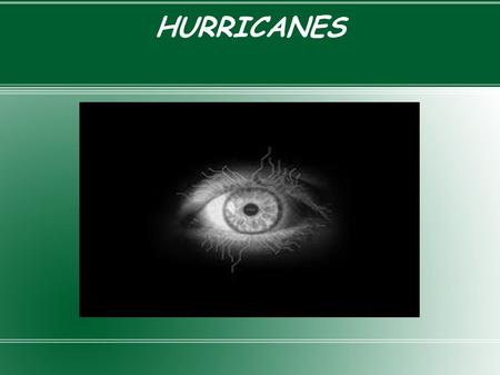 HURRICANES By: Julian Gomez Mauricio Luna Kevin Hernandez.