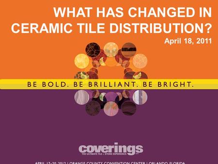 WHAT HAS CHANGED IN CERAMIC TILE DISTRIBUTION? April 18, 2011.