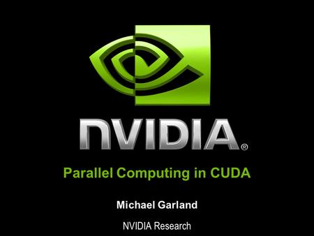 Parallel Computing in CUDA Michael Garland NVIDIA Research.