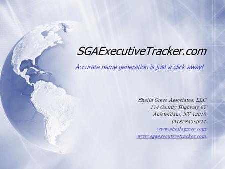 SGAExecutiveTracker.com Sheila Greco Associates, LLC 174 County Highway 67 Amsterdam, NY 12010 (518) 843-4611 www.sheilagreco.com www.sgaexecutivetracker.com.