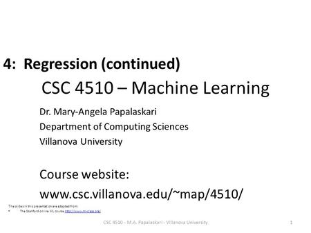 CSC 4510 – Machine Learning Dr. Mary-Angela Papalaskari Department of Computing Sciences Villanova University Course website: www.csc.villanova.edu/~map/4510/