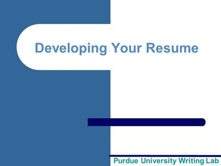 Purdue University Writing Lab Developing Your Resume.