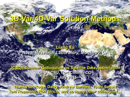 3D/4D-Var Methods Liang Xu (NRL) JCSDA Summer Colloquium on Satellite DA 1 3D-Var/4D-Var Solution Methods Liang Xu Naval Research Laboratory, Monterey,