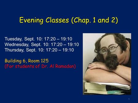 1 Tuesday, Sept. 10: 17:20 – 19:10 Wednesday, Sept. 10: 17:20 – 19:10 Thursday, Sept. 10: 17:20 – 19:10 Building 6, Room 125 (For students of Dr. Al Ramadan)