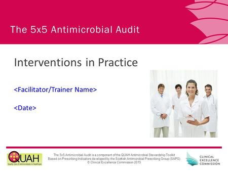 The 5x5 Antimicrobial Audit is a component of the QUAH Antimicrobial Stewardship Toolkit Based on Prescribing Indicators developed by the Scottish Antimicrobial.