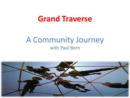 Grand Traverse A Community Journey with Paul Born.