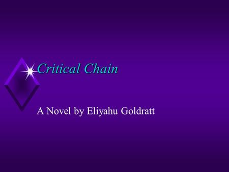 Critical Chain A Novel by Eliyahu Goldratt Product lifetimes are diminishing fast u Projects to create new products must be shortened drastically u Consider.