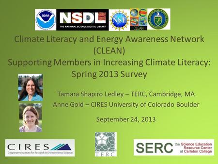 Climate Literacy and Energy Awareness Network (CLEAN) Supporting Members in Increasing Climate Literacy: Spring 2013 Survey Tamara Shapiro Ledley – TERC,