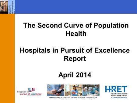 TRANSFORMING HEALTH CARE THROUGH RESEARCH AND EDUCATION 2012 Illinois Performance Excellence Bronze Award The Second Curve of Population Health Hospitals.