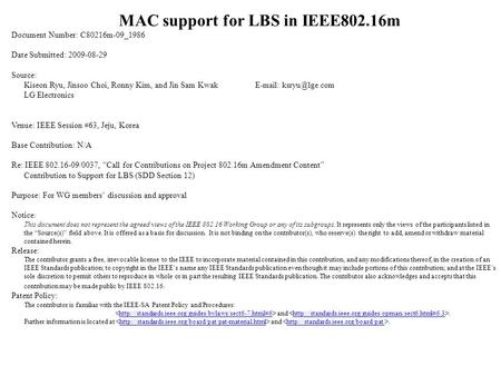 MAC support for LBS in IEEE802.16m Document Number: C80216m-09_1986 Date Submitted: 2009-08-29 Source: Kiseon Ryu, Jinsoo Choi, Ronny Kim, and Jin Sam.