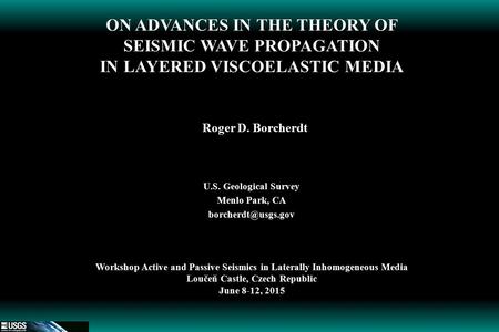 U.S. Geological Survey Menlo Park, CA Workshop Active and Passive Seismics in Laterally Inhomogeneous Media Loučeň Castle, Czech Republic.