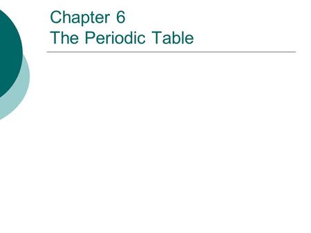 Chapter 6 The Periodic Table. What makes a group of elements?