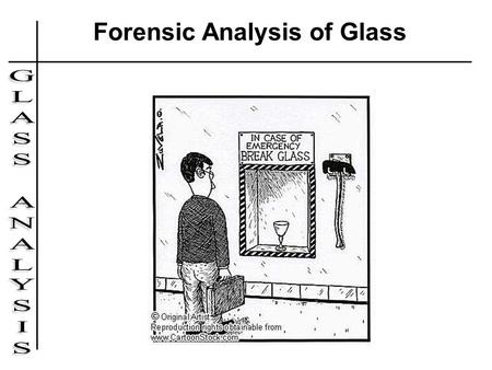 Forensic Analysis of Glass. Forensic Examination of Glass Goals in examining glass evidence: –Determine the types of glass at the scene how the glass.