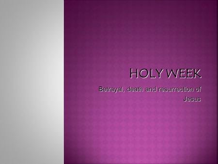 Betrayal, death and resurrection of Jesus  Jesus came to Jerusalem to celebrate the festival of Pesach.  He rode into the city on a donkey  The people.