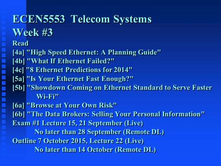 ECEN5553 Telecom Systems Week #3 Read [4a] High Speed Ethernet: A Planning Guide [4b] What If Ethernet Failed? [4c] 8 Ethernet Predictions for 2014