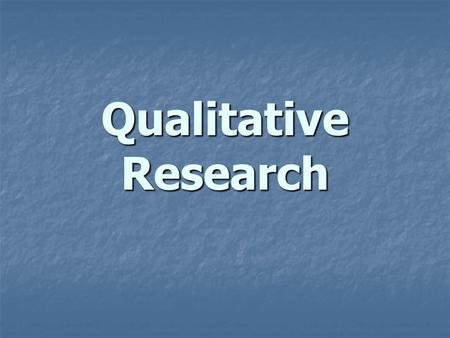 Qualitative Research. INTRODUCTION TO QUALITATIVE RESEARCH Qualitative research – analysis of open-ended questions or naturalistic which involves the.