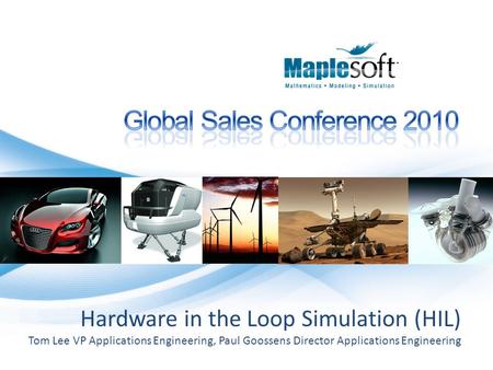 Hardware in the Loop Simulation (HIL) Tom Lee VP Applications Engineering, Paul Goossens Director Applications Engineering.