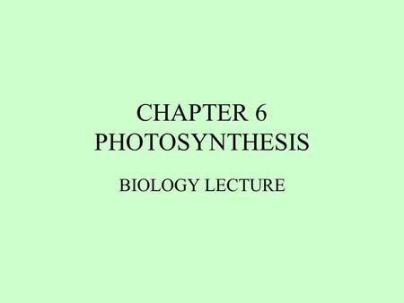 CHAPTER 6 PHOTOSYNTHESIS BIOLOGY LECTURE. ENERGY FOR LIFE PROCESS 1.All organisms require a constant supply of energy 2.Energy does not recycle; almost.