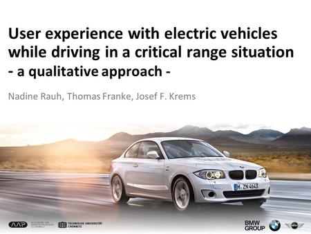 User experience with electric vehicles while driving in a critical range situation - a qualitative approach - Nadine Rauh, Thomas Franke, Josef F. Krems.