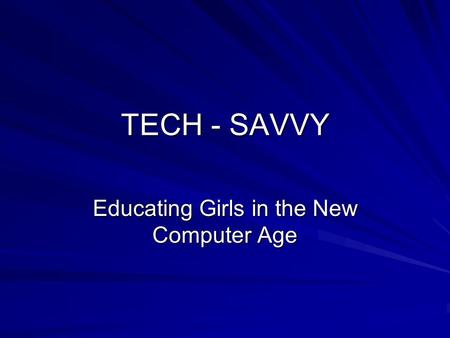 TECH - SAVVY Educating Girls in the New Computer Age.