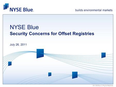 © NYSE Blue. All Rights Reserved. NYSE Blue Security Concerns for Offset Registries July 26, 2011.