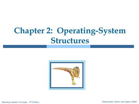 Silberschatz, Galvin and Gagne ©2009 Operating System Concepts – 8 th Edition, Chapter 2: Operating-System Structures.