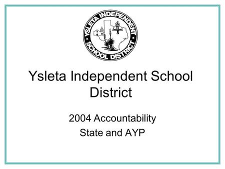 Ysleta Independent School District 2004 Accountability State and AYP.