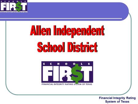 Financial Integrity Rating System of Texas. Originated by SB218 of the 77 th Texas Legislature in 2001. Expands the public education accountability system.