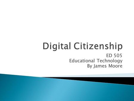 ED 505 Educational Technology By James Moore.  What is the definition of Netiquette and how does it apply to social media sites? ◦ Netiquette is the.