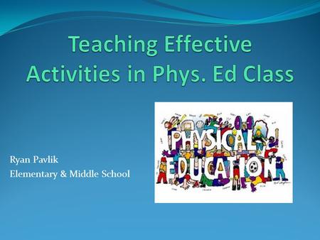 Ryan Pavlik Elementary & Middle School  Before jumping into physical activity in class students need to get warmed up  Get your students stretched.