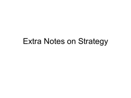 Extra Notes on Strategy. Developing Missions and Strategies Mission statements tell an organization where it is going The Strategy tells the organization.